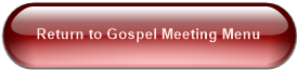 Return to Gospel Meeting Menu