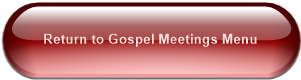 Return to Gospel Meetings Menu
